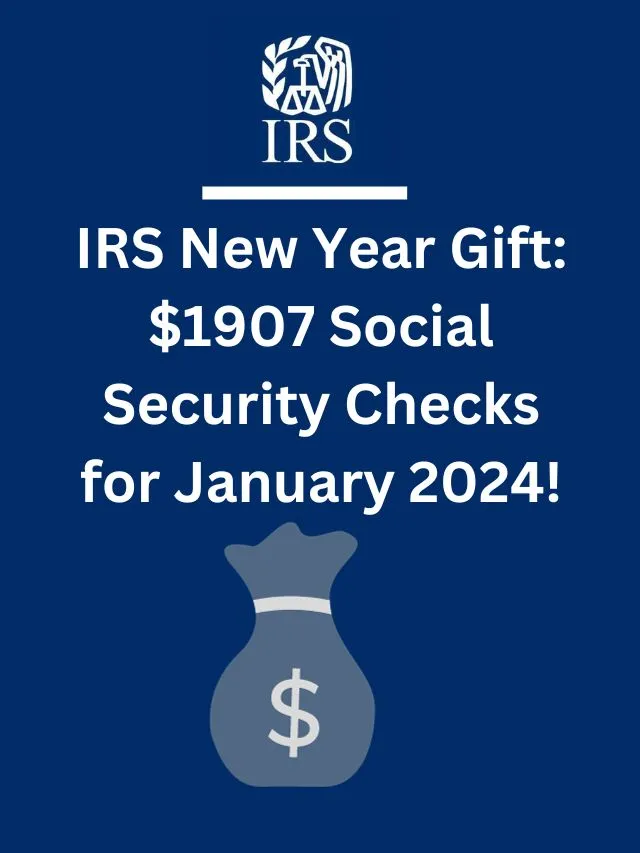 IRS New Year Gift 1907 Social Security Checks For January 2024