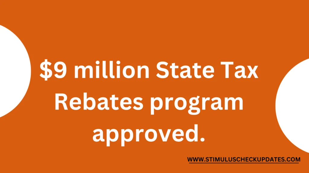 $9 Million State Tax Rebates Program Approved.