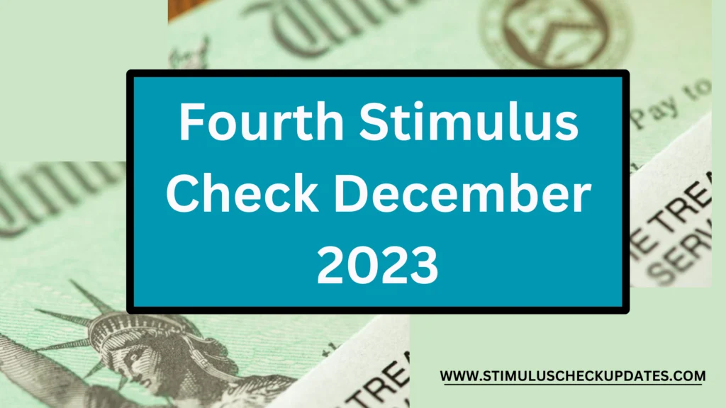 IRS Tax Fourth Stimulus Check Release Date December 2023