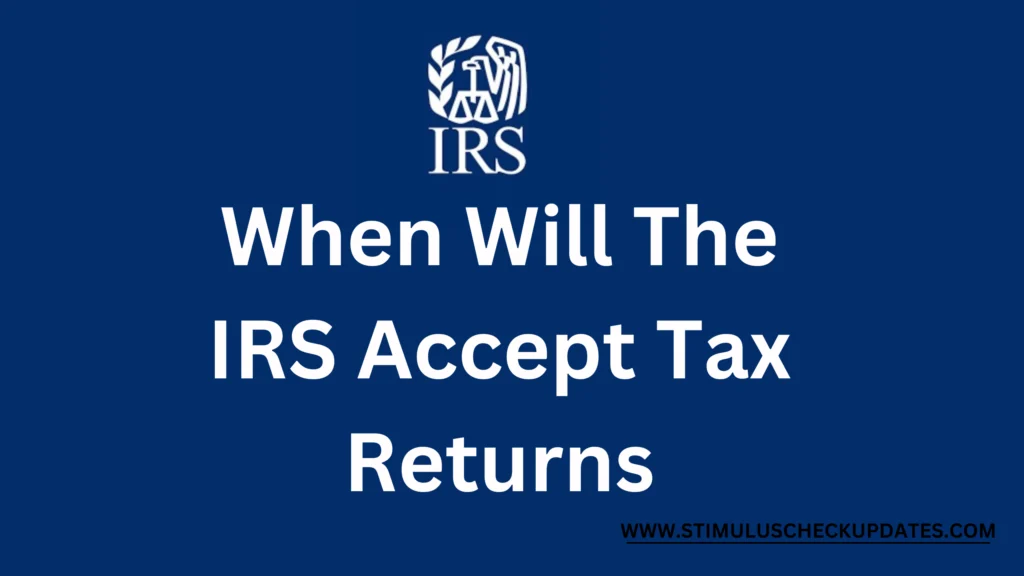 When Will The IRS Accept 2023 Tax Returns