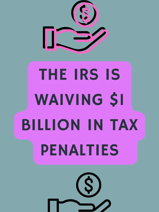 The IRS is waiving $1 billion in tax penalties