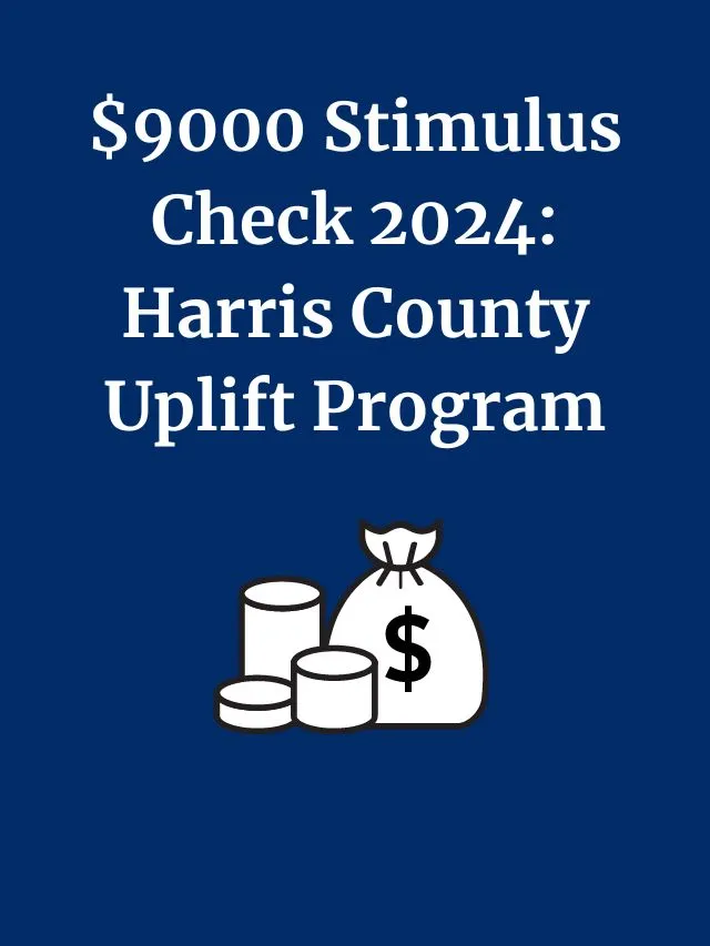 9000 Stimulus Check 2024 Harris County Uplift Program