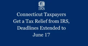 Connecticut Taxpayers Get a Tax Relief from IRS, 