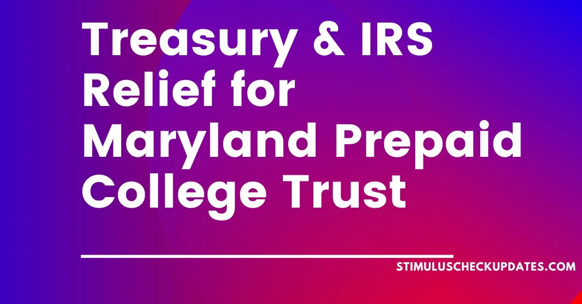 Understanding the Treasury & IRS Relief for Maryland Prepaid College Trust Rollovers