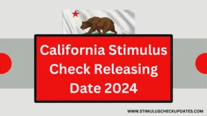 California Stimulus Check Releasing Date 2024