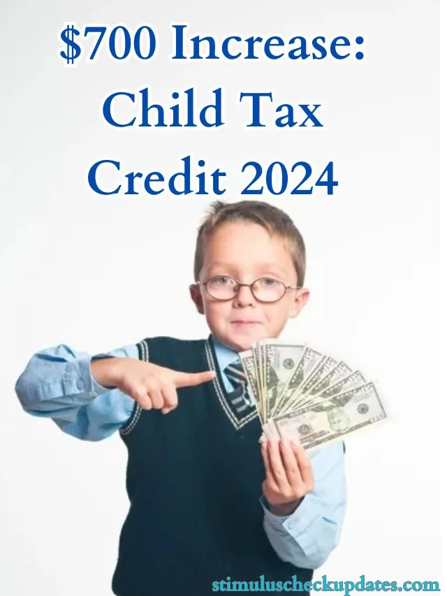 $700 Increase: Child Tax Credit 2024 - StimulusCheckUpdates