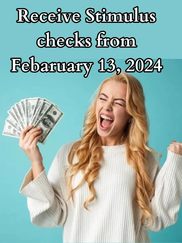 Receive Stimulus Checks From February 13, 2024 StimulusCheckUpdates