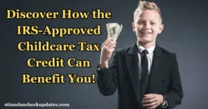 Discover How the IRS-Approved Childcare Tax Credit Can Benefit You!