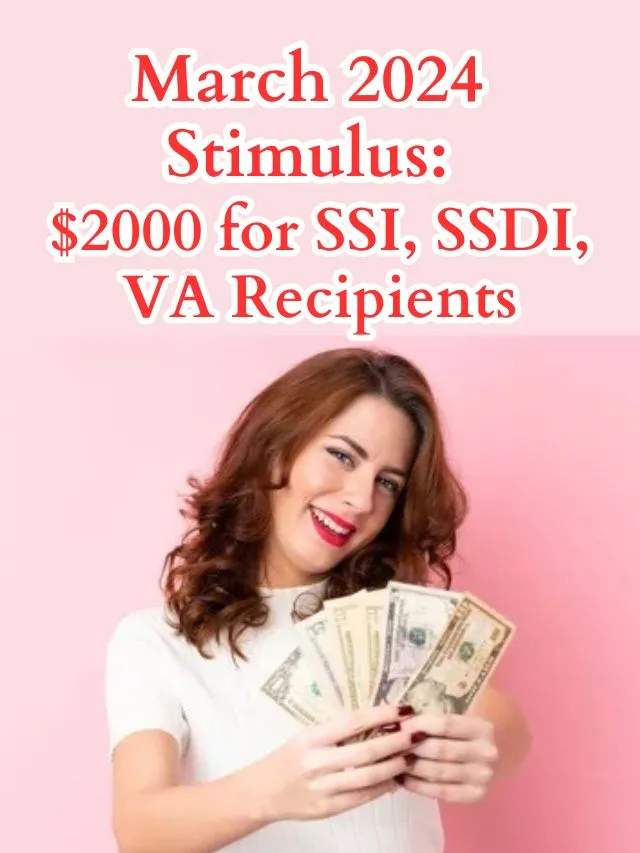 March 2024 Stimulus 2000 For SSI, SSDI, VA Recipients