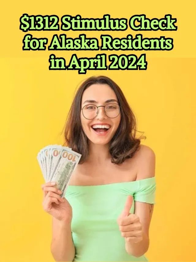 $1312 Stimulus Check for Alaska Residents in April 2024