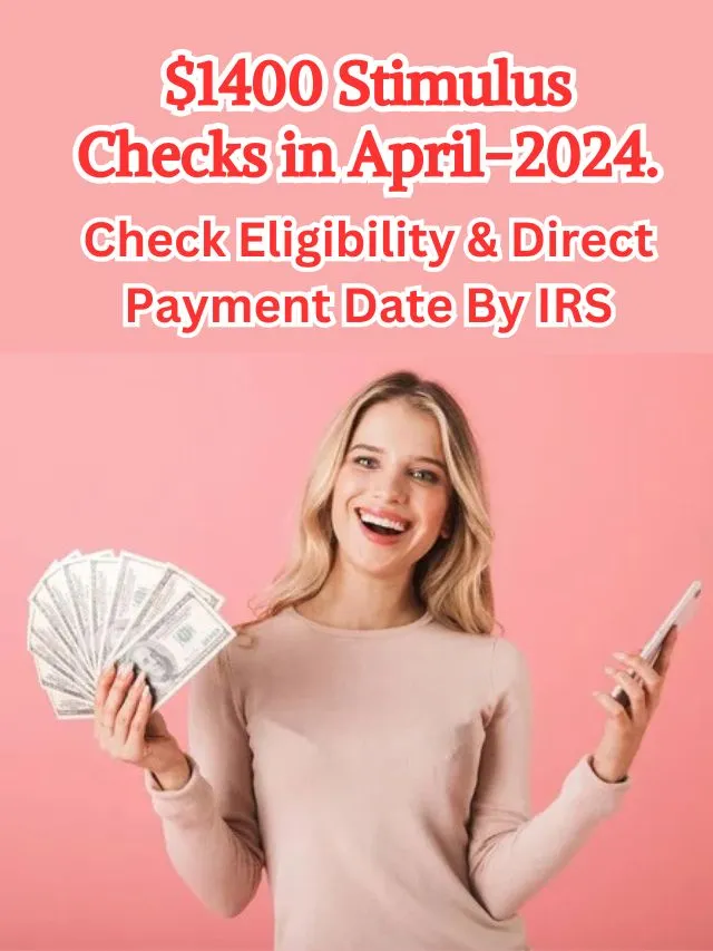 $1400 Stimulus Checks in April-2024. Check Eligibility & Direct Payment Date By IRS