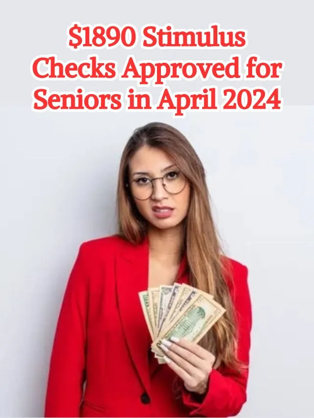 $1890 Stimulus Checks Approved for Seniors in April 2024