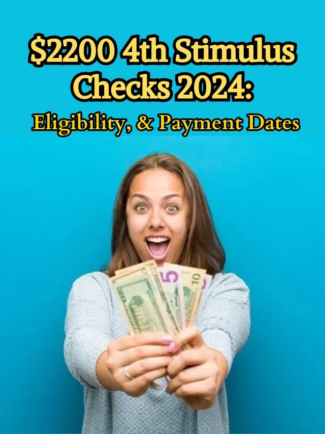 $2200 4th Stimulus Checks 2024: Eligibility, & Payment Dates