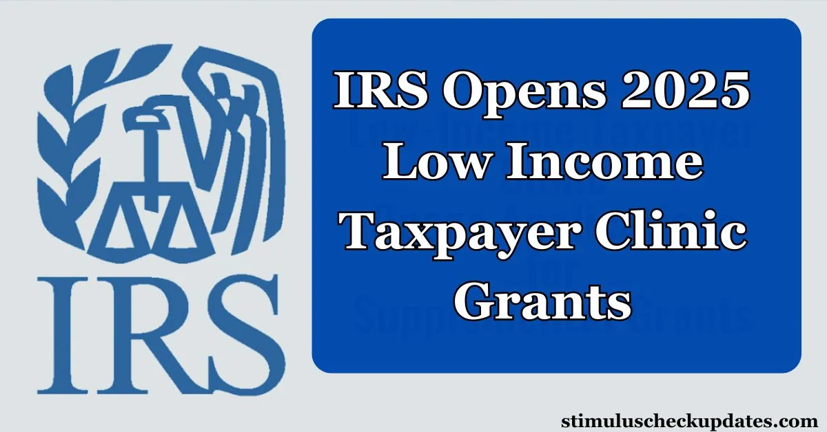 IRS Opens 2025 Low Income Taxpayer Clinic Grants Empowering Underserved Taxpayers