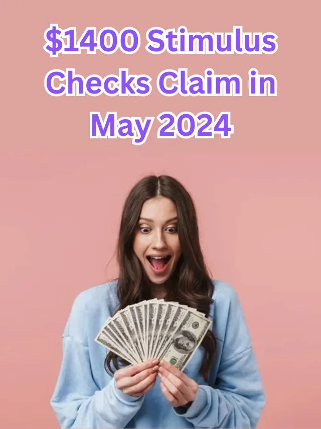 $1400 Stimulus Checks Claim in May 2024