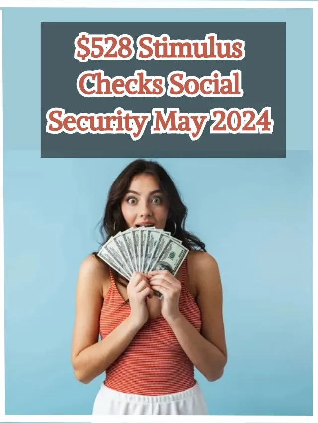 $528 Stimulus Checks Social Security May 2024