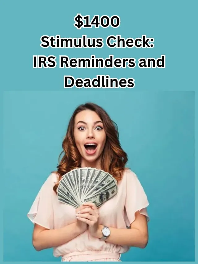 $1400 Stimulus Check: IRS Reminders and Deadlines