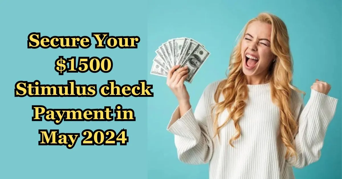 Secure Your $1500 Stimulus check Payment in May 2024