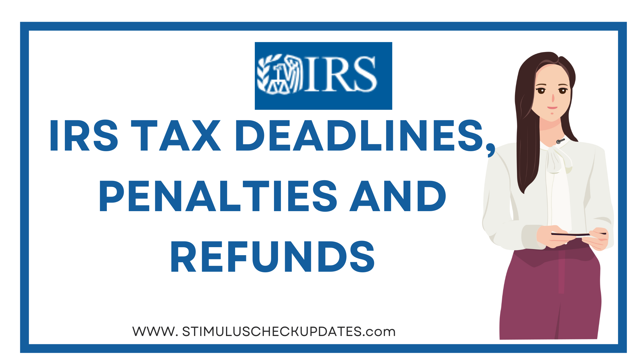 IRS Tax Deadlines, Penalties and Refunds