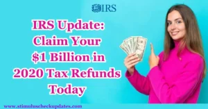 IRS Update Claim Your $1 Billion in 2020 Tax Refunds Today