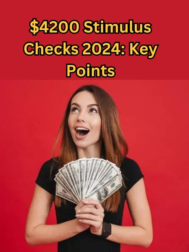 $4200 Stimulus Checks 2024: Key Points