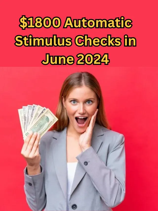 $1800 Automatic Stimulus Checks in June 2024