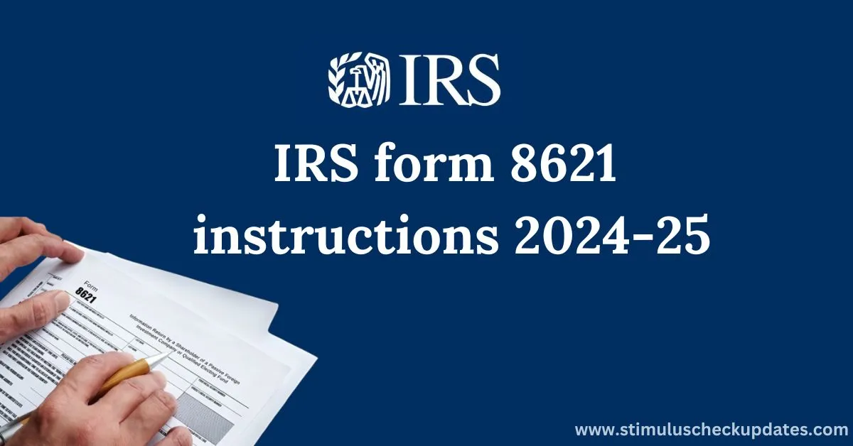 IRS form 8621 instructions 2024-25