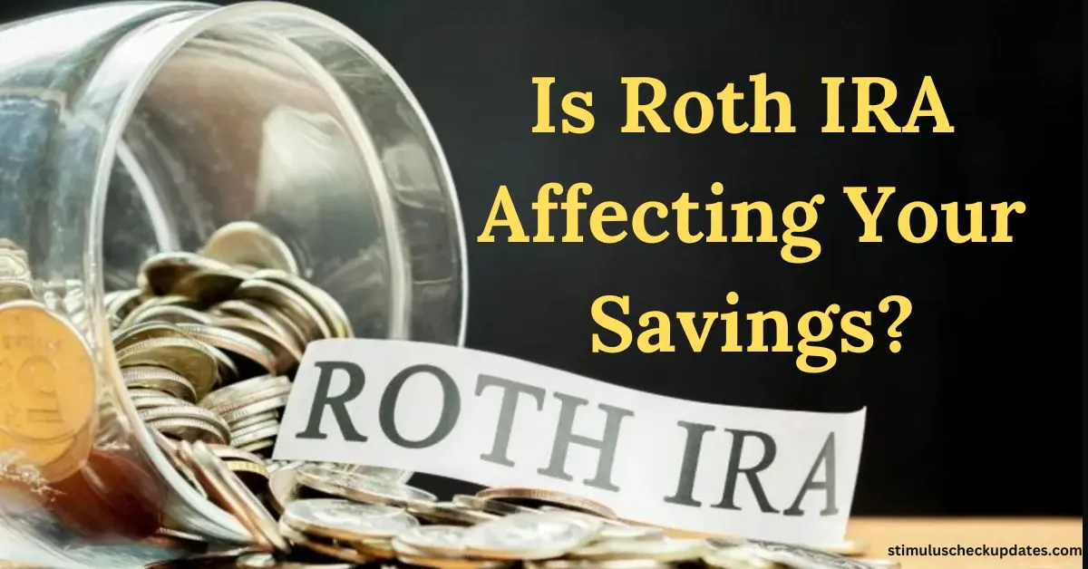 Is Roth IRA Affecting Your Savings