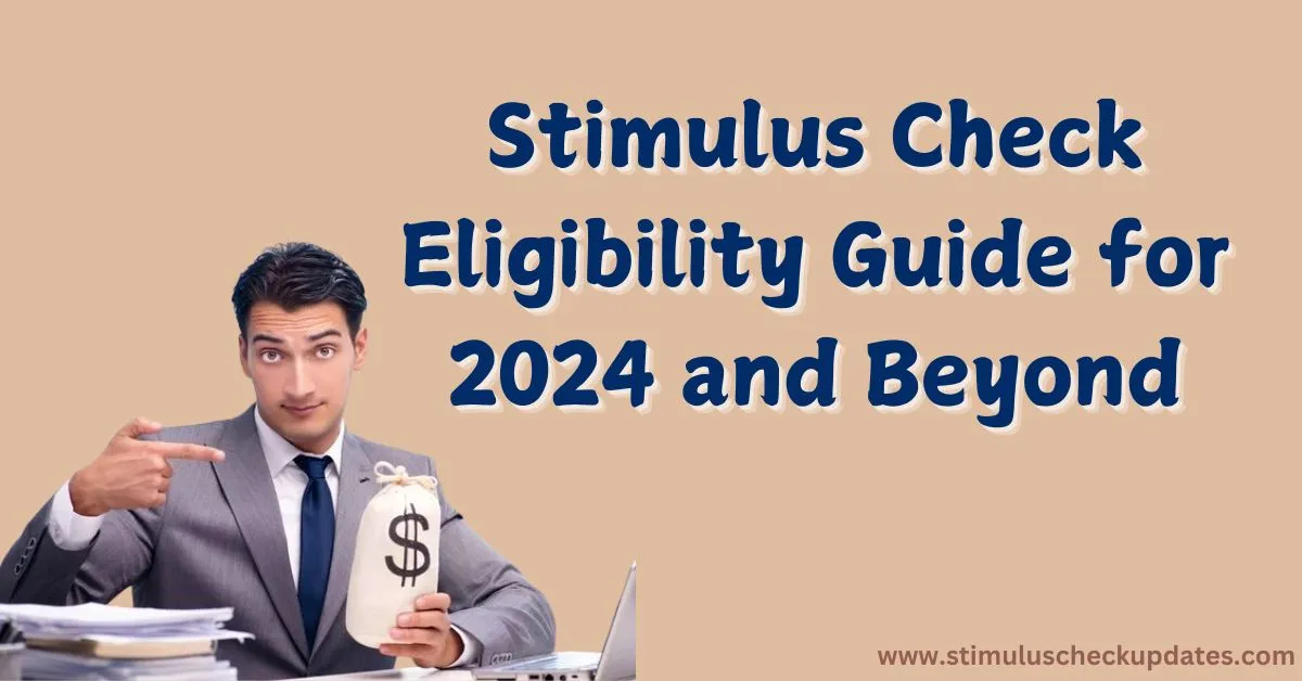 Stimulus Check Eligibility Guide for 2024 and Beyond