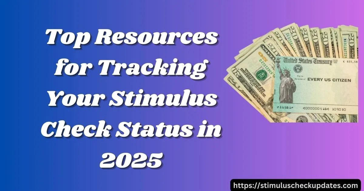 Top Resources for Tracking Your Stimulus Check Status in 2025