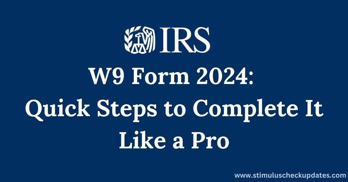 W9 Form 2024 Quick Steps to Complete It Like a Pro